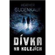 Dívka na kolejích - Heather Gudenkauf