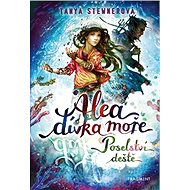 Alea dívka moře Poselství deště - Tanya Stewnerová