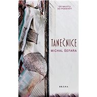 Tanečnice: Od baletu do podsvětí - Michal Šefara