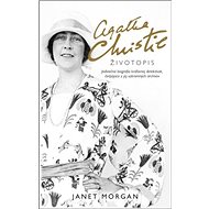 Agatha Christie Životopis: Jedinečná biografia kráľovnej detektívok čerpajúca z jej súkromných archí - Janet Morgan