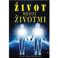 Život medzi životmi - Joel L. Whitton; Joe Fisher