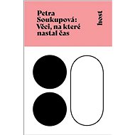 Věci, na které nastal čas - Petra Soukupová