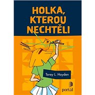 Holka, kterou nechtěli - Torey L. Hayden
