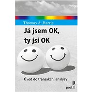 Já jsem OK, ty jsi OK: Úvod do transakční analýzy - Thomas A. Harris