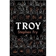 Troy: Our Greatest Story Retold - Stephen Fry