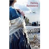 Porodní bábou navždy - Patricia Harmanová