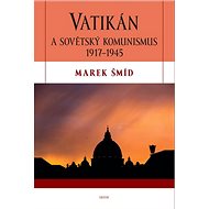 Vatikán a sovětský komunismus 1917-1945 - Marek Šmíd