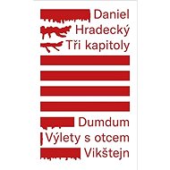 Tři kapitoly: Dumdum, Výlety s otcem, Vikštejn - Daniel Hradecký