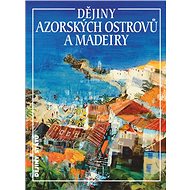 Dějiny Azorských ostrovů a Madeiry - Jan Klíma