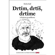 Drtím, drtíš, drtíme: s krízou za zadkom - Fedor Gál