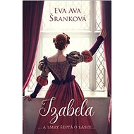Izabela: ... a smrt šeptá o lásce ... - Eva Ava Šranková