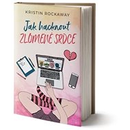 Jak hacknout zlomené srdce - Kristin Rockaway