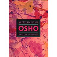 Nezávislá myseľ: Naučiť sa žiť slobodne - Osho