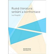 Ruská literatura: setkání a konfrontace - Ivo Pospíšil