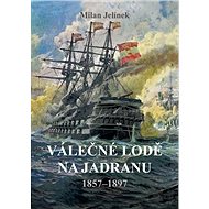 Válečné lodě na Jadranu: 1857–1897 - Milan Jelínek