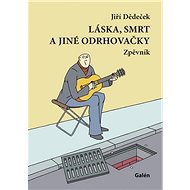 Láska, smrt a jiné odrhovačky - Jiří Dědeček