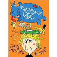 Neuvěřitelně šílené příběhy - Lukáš Pavlásek