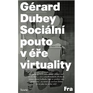 Sociální pouto v éře virtuality - Gérard Dubey