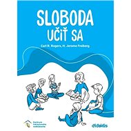 Sloboda učiť sa - Carl R. Rogers; Jerome Freiberg