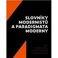 Slovníky modernistů a paradigmata moderny - Tomáš Kubíček; Vladimír Papoušek; David Skalický
