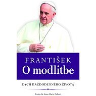 František O modlitbe: Dych každodenného života - Anna Maria Foliová