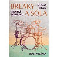 Breaky a sóla: Pro bicí soupravu - Libor Kubánek
