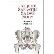 Jak jsme zaplatili za dvě nohy - Zuzana Pechová