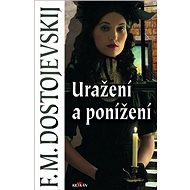 Uražení a ponížení - Fjodor Michajlovič Dostojevskij