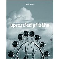 Uprostřed příběhu - Michal Pařízek