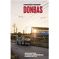 Donbas: Reportáž z ukrajinského konfliktu - Tomáš Forró