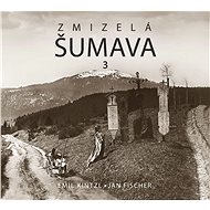 Zmizelá Šumava 3 - Emil Kintzl