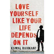 Love Yourself Like Your Life Depends on It - Kamal Ravikant
