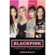 Blackpink: K-Pop's No.1 Girl Group - 