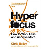 Hyperfocus: How to Work Less to Achieve More - 