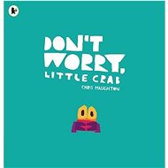 Don't Worry, Little Crab - Chris Haughton