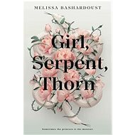 Girl, Serpent, Thorn - Melissa Bashardoust
