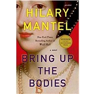 Bring Up the Bodies - Hilary Mantel