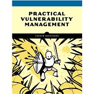 Practical Vulnerability Management: A Strategic Approach to Managing Cyber Risk - Andrew Magnusson