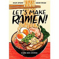 Let's Make Ramen!: A Comic Book Cookbook - Hugh Amano; Sarah Becan