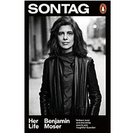Sontag: Her Life - Benjamin Moser