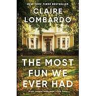 The Most Fun We Ever Had: A Novel - Claire Lombardo