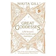 Great Goddesses: Life lessons from myths and monsters - Nikita Gill