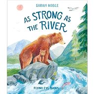 As Strong as the River - Sarah Noble
