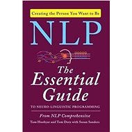 NLP: The Essential Guide to Neuro-Linguistic Programming - Tom Hoobyar; Tom Dotz; Susan Sanders