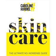 Skincare: The ultimate no-nonsense guide - Caroline Hirons