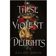 These Violent Delights - Chloe Gong