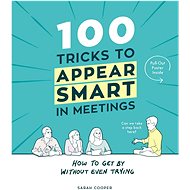 100 Tricks to Appear Smart In Meetings - Sarah Cooper