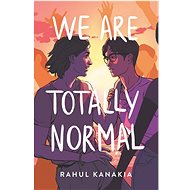 We Are Totally Normal - Rahul Kanakia