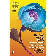 The Case Against Reality: How Evolution Hid the Truth from Our Eyes - 