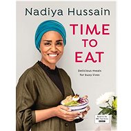 Time to Eat: Delicious, time-saving meals using simple store-cupboard ingredients - Nadiya Hussain
